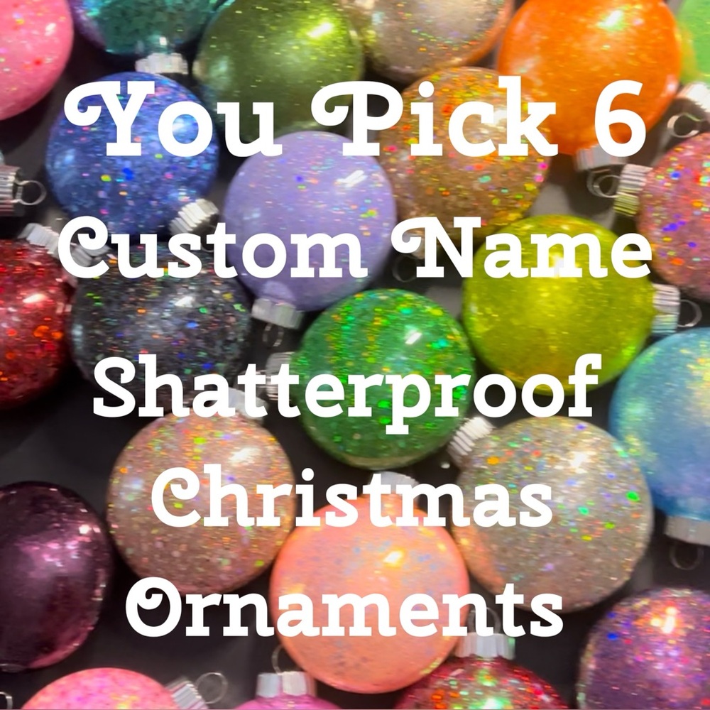 6 Custom Handmade Shatterproof Glittered Ornaments